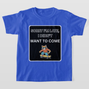 T-shirt Désolé d'être en retard, je ne voulais pas venir