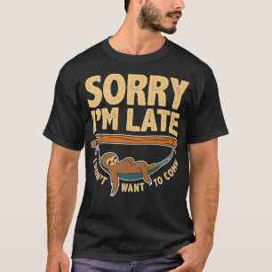 T-shirt Désolé d'être en retard je ne voulais pas venir, L