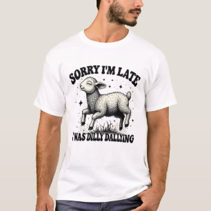 T-shirt Désolé D'Être En Retard, J'Étais Dilly Dallying