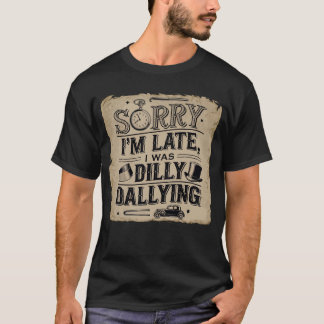 T-shirt Désolé d'être en retard, j'étais ennuyeux