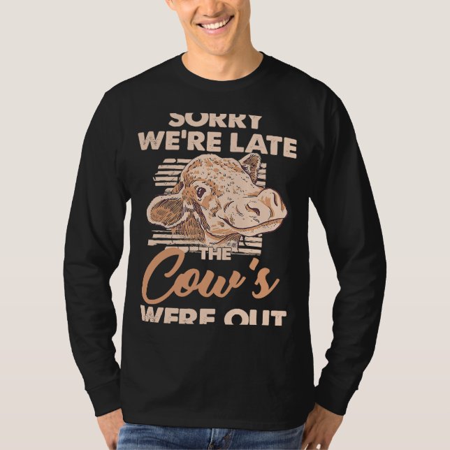 T-shirt Désolé d'être en retard, les vaches étaient absent (Devant)