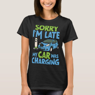 T-shirt Désolé d'être en retard ma voiture était chargée E