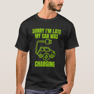 T-shirt Désolé d'être en retard ma voiture était de charge