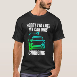 T-shirt Désolé d'être en retard ma voiture était de charge