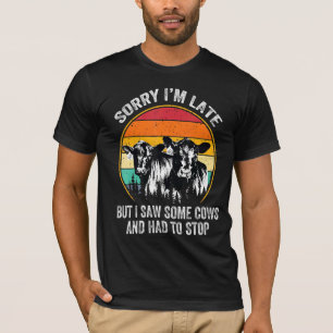 T-shirt Désolé d'être en retard mais j'ai vu des vaches et