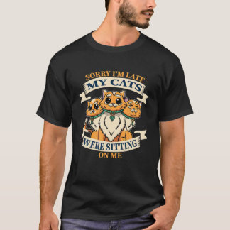 T-shirt Désolé d'être en retard Mes chats étaient assis su