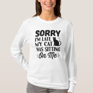 T-shirt Désolé d'être en retard Mon chat était assis s