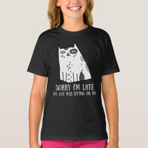 T-shirt Désolé d'être en retard Mon chat était assis sur m