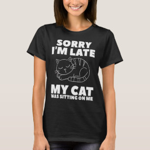 T-shirt Désolé d'être en retard Mon chat était assis sur m