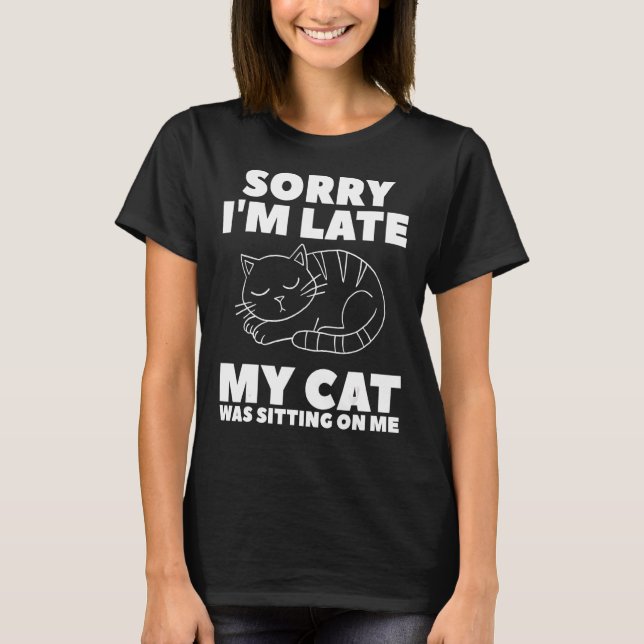 T-shirt Désolé d'être en retard Mon chat était assis sur m (Devant)