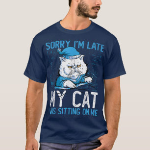 T-shirt Désolé d'être en retard Mon chat était assis sur m