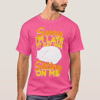 T-shirt Désolé d'être en retard Mon chat était assis sur m