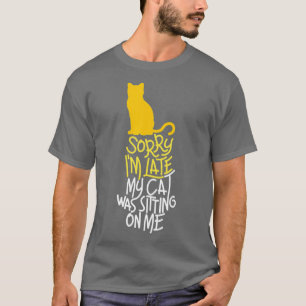 T-shirt Désolé d'être en retard Mon chat était assis sur m