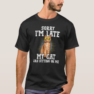 T-shirt Désolé d'être en retard Mon chat était assis sur m
