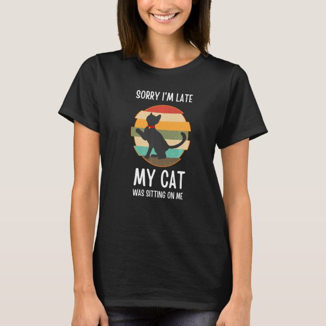 T-shirt Désolé d'être en retard Mon chat était assis sur m (Devant)