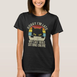 T-shirt Désolé d'être en retard Mon chat était assis sur m