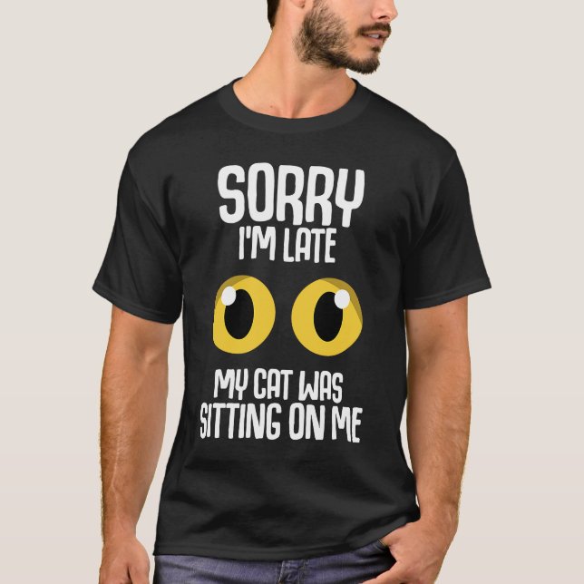 T-shirt Désolé d'être en retard Mon chat était assis sur m (Devant)