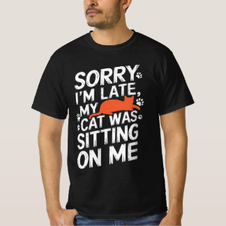 T-shirt Désolé d'être en retard Mon chat était assis sur m