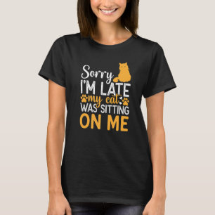 T-shirt Désolé d'être en retard Mon chat était assis sur m