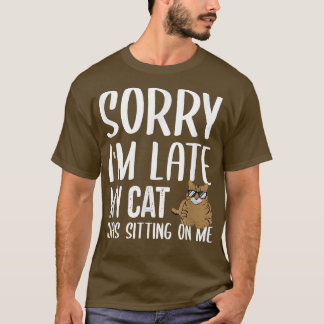 T-shirt Désolé d'être en retard Mon chat était assis sur m