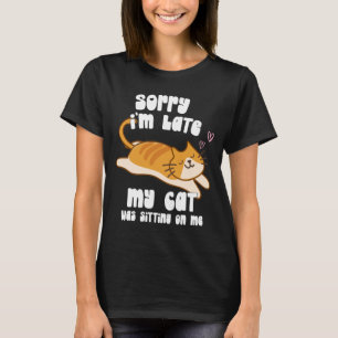 T-shirt Désolé d'être en retard Mon chat était assis sur m