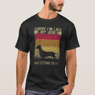 T-shirt Désolé d'être en retard mon chien était assis sur