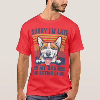 T-shirt Désolé d'être en retard Mon chien était assis sur 