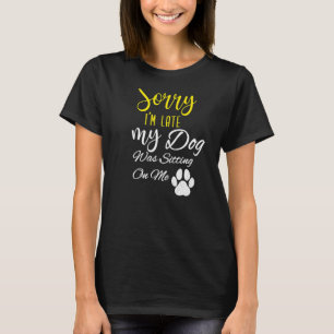 T-shirt Désolé D'Être En Retard Mon Chien Était Assis Sur