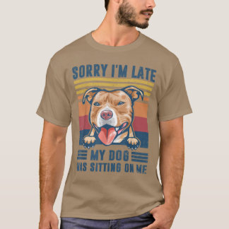 T-shirt Désolé d'être en retard mon chien était assis sur 