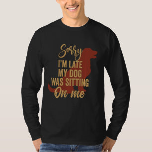 T-shirt Désolé d'être en retard Mon chien était assis sur 