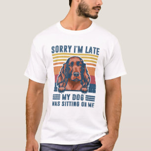 T-shirt Désolé d'être en retard, mon chien était assis sur