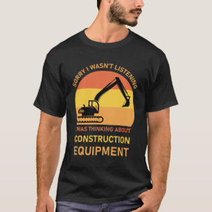 T-shirt Désolé... Excavateur d'équipement lourd