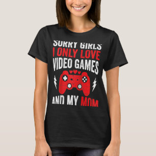 T-shirt Désolé Filles I Only Love Jeux Vidéos & my Mom Val