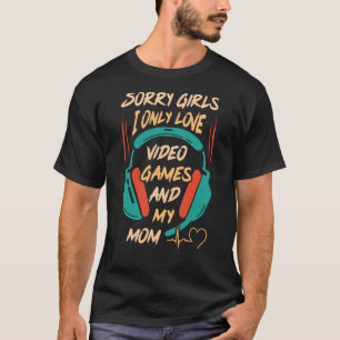 T-shirt Désolé Filles J'Aime Seulement Jeux Vidéo Et Ma Ma