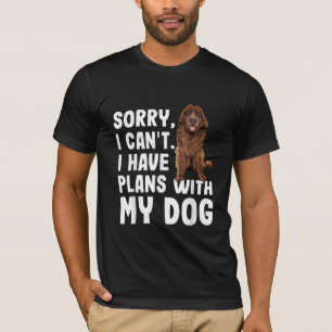 T-shirt Désolé I Cant I Have Plan With My Newfoundland Dog