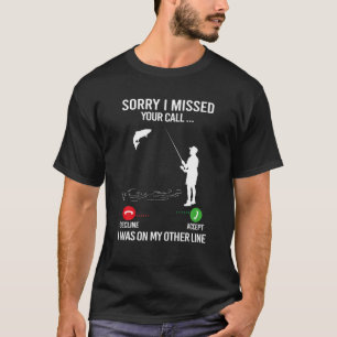 T-shirt Désolé I Missed Your Call Fishing