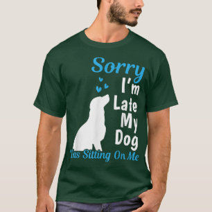 T-shirt Désolé I'm Late My Dog