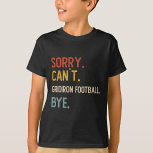 T-shirt Désolé, impossible de Gridiron Football Bye Shirts