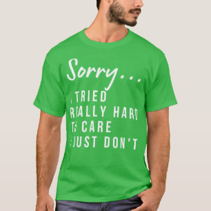 T-shirt Désolé J'Ai Essayé Vraiment Difficile D'Être Cette
