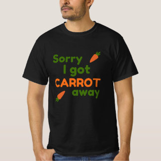 T-shirt Désolé j'ai eu la carotte emportée