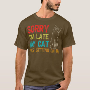 T-shirt Désolé, J'Ai Tard Mon Chat Était Assis Sur Moi