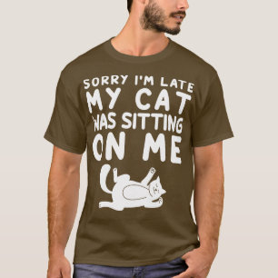 T-shirt Désolé, J'Ai Tard Mon Chat Était Assis Sur Moi