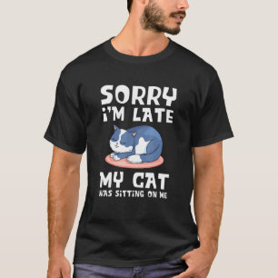 T-shirt Désolé, J'Ai Tard Mon Chat Était Assis Sur Moi Cha