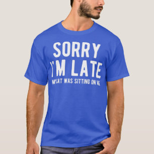 T-shirt Désolé, J'Ai Tardé Mon Chat Était Assis Sur Moi 65