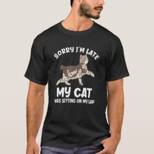T-shirt Désolé, J'Ai Tardé Mon Chat Était Assis Sur Mon La