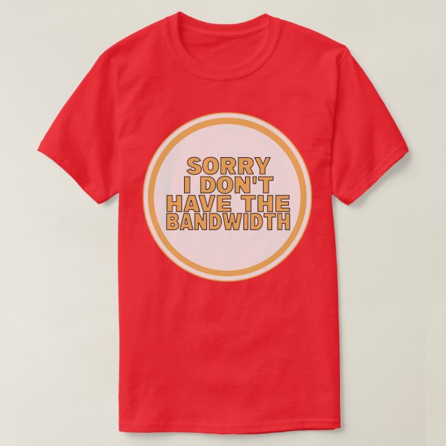 T-shirt Désolé Je N'Ai Pas La Bande Passante (Design devant)