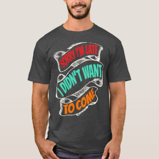 T-shirt Désolé, Je N'Ai Pas Voulu Venir Drôle.