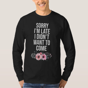 T-shirt Désolé Je N'Ai Pas Voulu Venir Tard Sarcastique