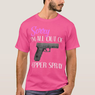 T-shirt Désolé, Je N'Ai Plus De Canon Spray Poivre.