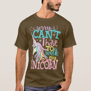 T-shirt Désolé, Je Ne Dois Pas Marcher Mon Amusant Unicorn